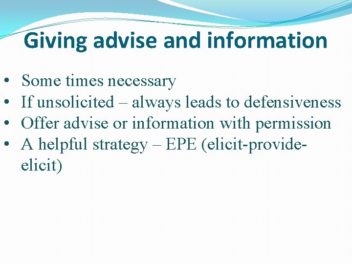 Giving advise and information • • Some times necessary If unsolicited – always leads
