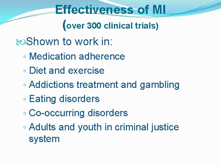 Effectiveness of MI (over 300 clinical trials) Shown to work in: ◦ Medication adherence