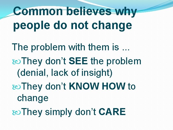 Common believes why people do not change The problem with them is. . .