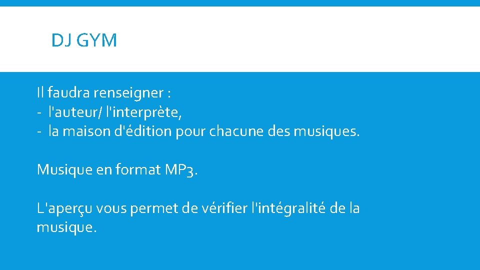 DJ GYM Il faudra renseigner : - l'auteur/ l'interprète, - la maison d'édition pour