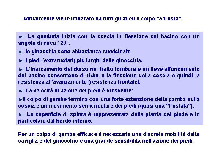 Attualmente viene utilizzato da tutti gli atleti il colpo "a frusta". La gambata inizia