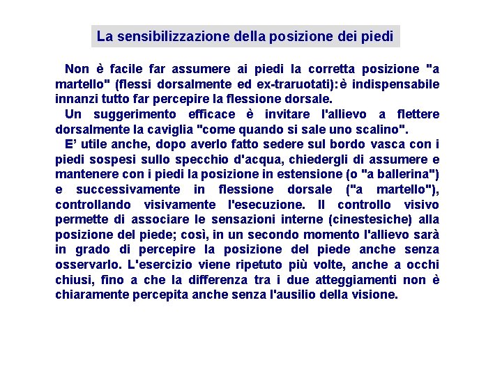 La sensibilizzazione della posizione dei piedi Non è facile far assumere ai piedi la