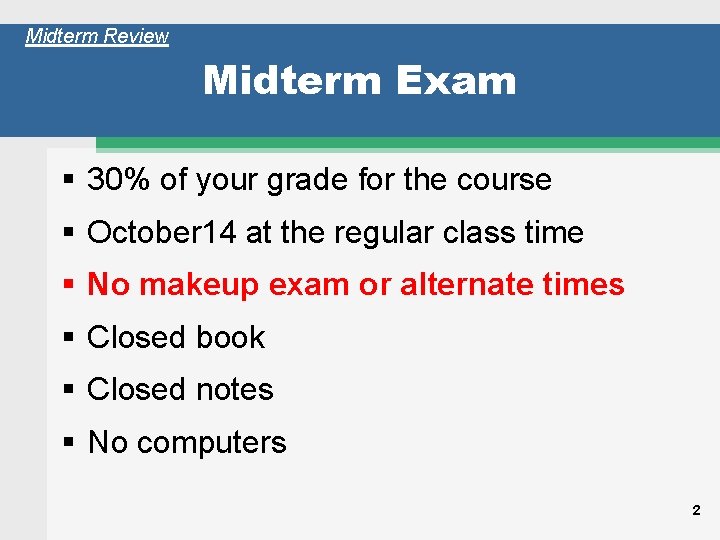 Midterm Review Midterm Exam 30% of your grade for the course October 14 at