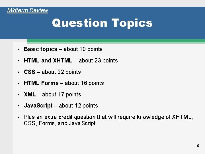 Midterm Review Question Topics • Basic topics – about 10 points • HTML and