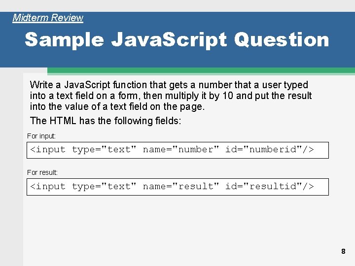 Midterm Review Sample Java. Script Question Write a Java. Script function that gets a