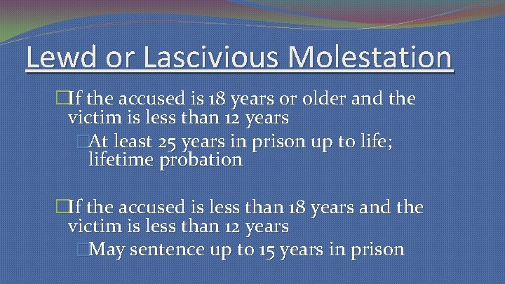 Lewd or Lascivious Molestation �If the accused is 18 years or older and the