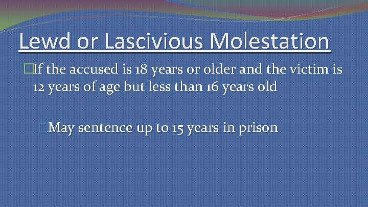 Lewd or Lascivious Molestation �If the accused is 18 years or older and the