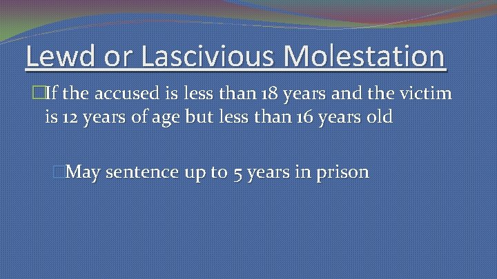 Lewd or Lascivious Molestation �If the accused is less than 18 years and the