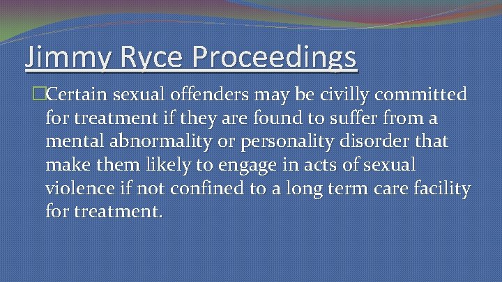 Jimmy Ryce Proceedings �Certain sexual offenders may be civilly committed for treatment if they