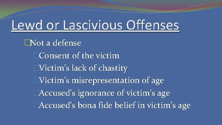 Lewd or Lascivious Offenses �Not a defense �Consent of the victim �Victim’s lack of