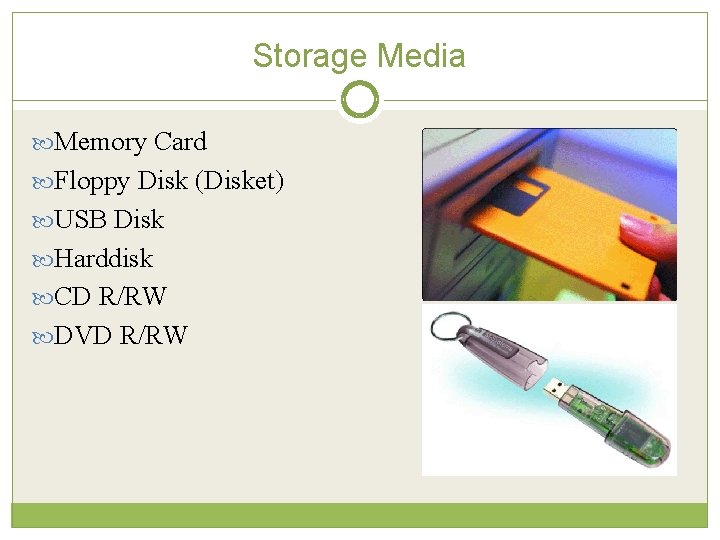 Storage Media Memory Card Floppy Disk (Disket) USB Disk Harddisk CD R/RW DVD R/RW