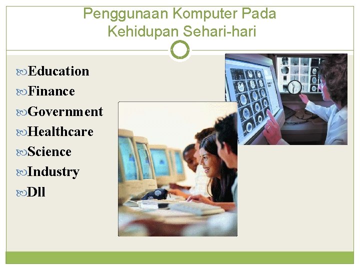 Penggunaan Komputer Pada Kehidupan Sehari-hari Education Finance Government Healthcare Science Industry Dll 