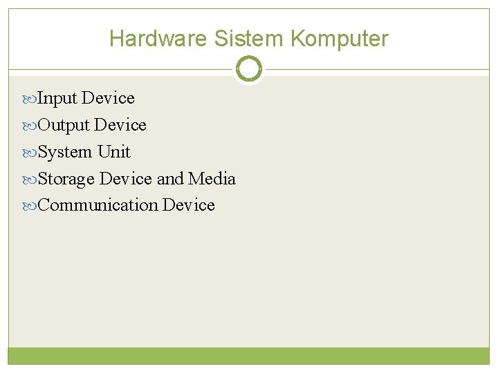 Hardware Sistem Komputer Input Device Output Device System Unit Storage Device and Media Communication