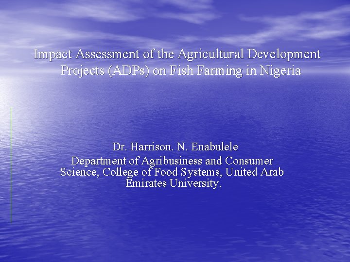 Impact Assessment of the Agricultural Development Projects (ADPs) on Fish Farming in Nigeria Dr.