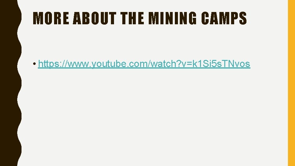 MORE ABOUT THE MINING CAMPS • https: //www. youtube. com/watch? v=k 1 Si 5