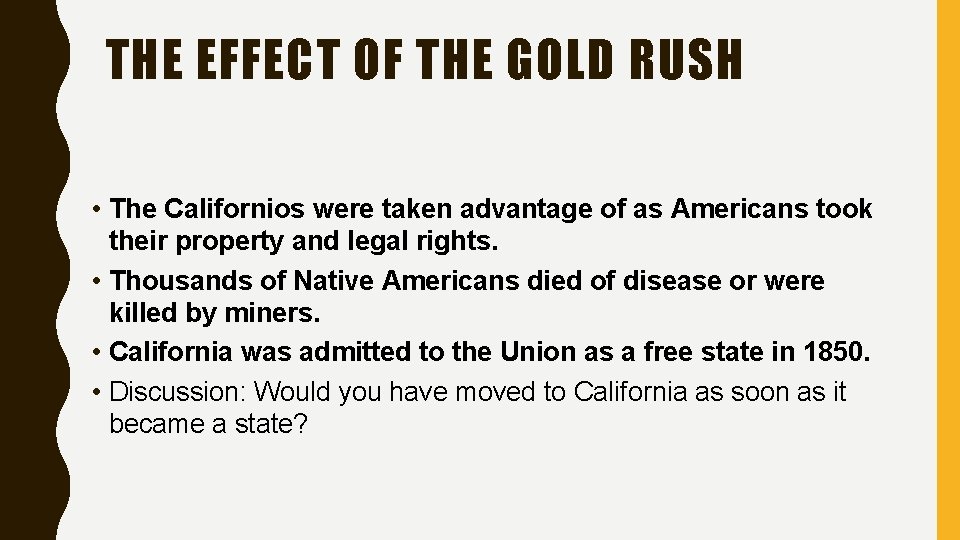 THE EFFECT OF THE GOLD RUSH • The Californios were taken advantage of as
