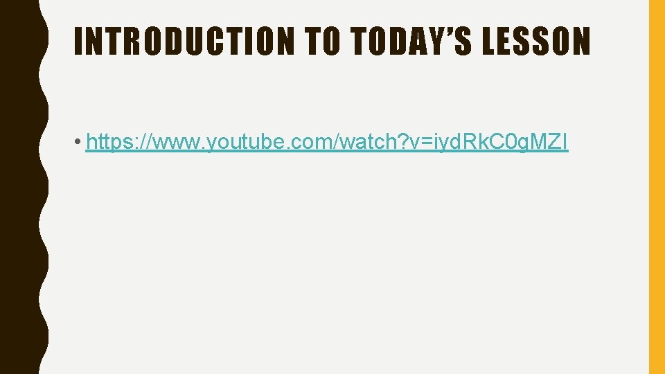 INTRODUCTION TO TODAY’S LESSON • https: //www. youtube. com/watch? v=iyd. Rk. C 0 g.