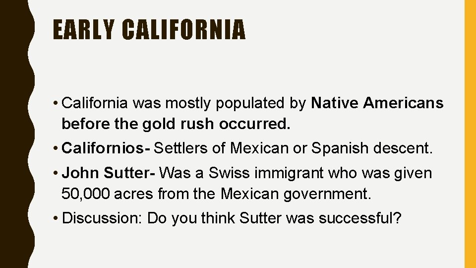 EARLY CALIFORNIA • California was mostly populated by Native Americans before the gold rush