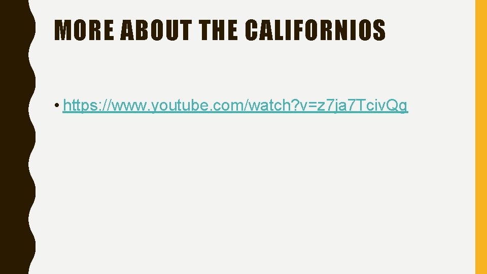 MORE ABOUT THE CALIFORNIOS • https: //www. youtube. com/watch? v=z 7 ja 7 Tciv.