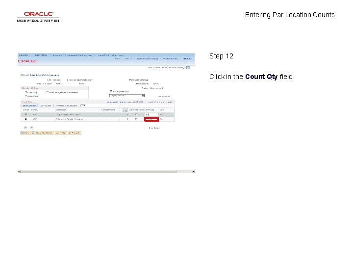 Entering Par Location Counts Step 12 Click in the Count Qty field. 