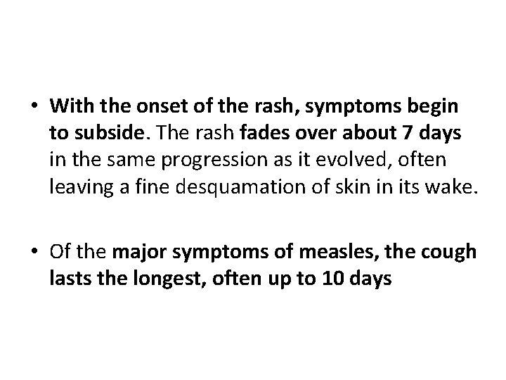  • With the onset of the rash, symptoms begin to subside. The rash