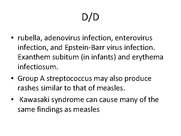 D/D • rubella, adenovirus infection, enterovirus infection, and Epstein-Barr virus infection. Exanthem subitum (in