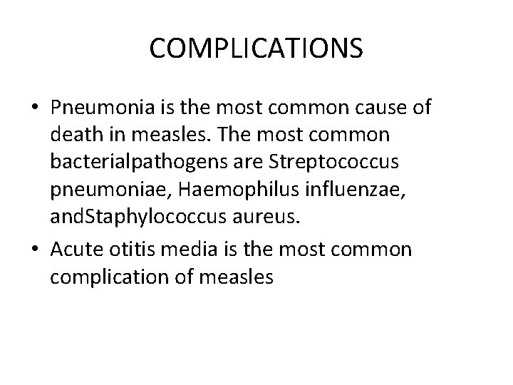 COMPLICATIONS • Pneumonia is the most common cause of death in measles. The most