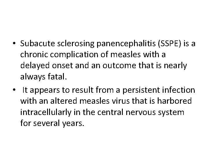  • Subacute sclerosing panencephalitis (SSPE) is a chronic complication of measles with a