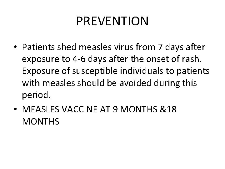 PREVENTION • Patients shed measles virus from 7 days after exposure to 4 -6