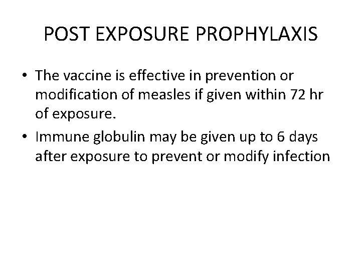 POST EXPOSURE PROPHYLAXIS • The vaccine is effective in prevention or modification of measles