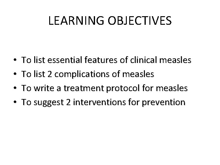 LEARNING OBJECTIVES • • To list essential features of clinical measles To list 2