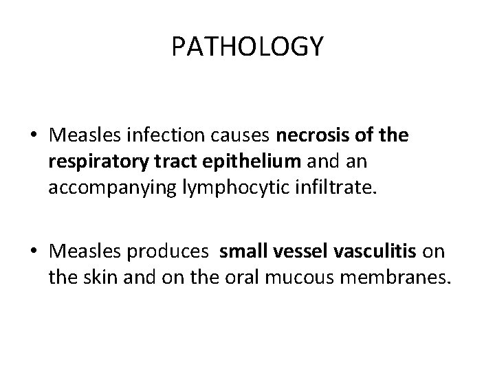 PATHOLOGY • Measles infection causes necrosis of the respiratory tract epithelium and an accompanying