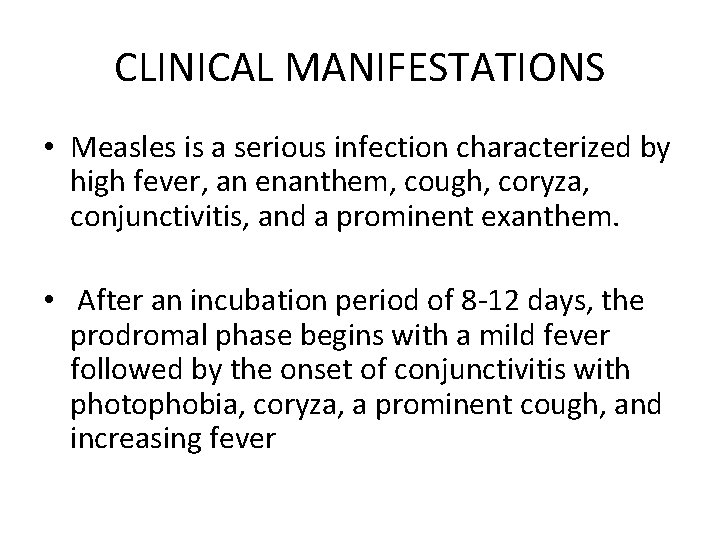 CLINICAL MANIFESTATIONS • Measles is a serious infection characterized by high fever, an enanthem,