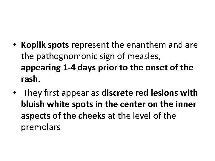  • Koplik spots represent the enanthem and are the pathognomonic sign of measles,