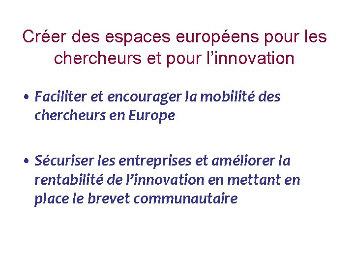 Créer des espaces européens pour les chercheurs et pour l’innovation • Faciliter et encourager