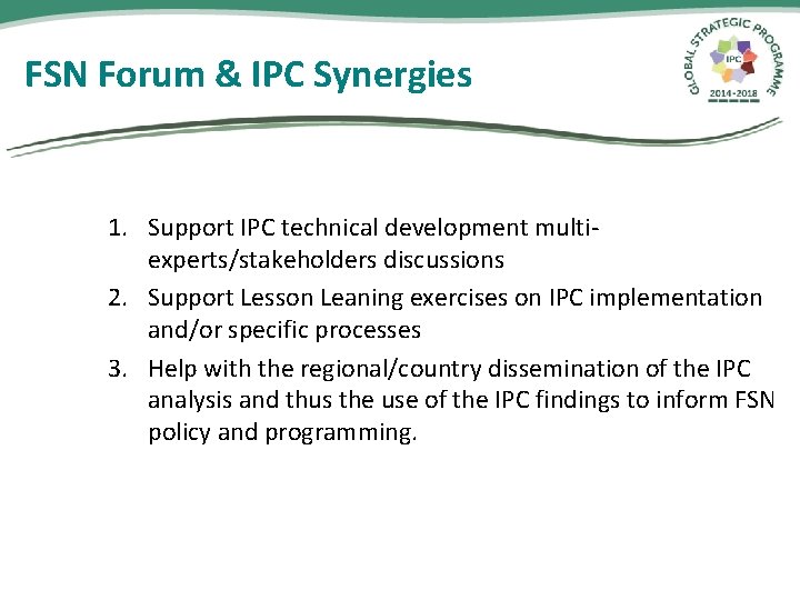 FSN Forum & IPC Synergies 1. Support IPC technical development multiexperts/stakeholders discussions 2. Support