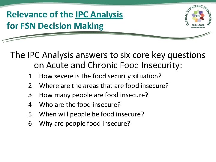 Relevance of the IPC Analysis for FSN Decision Making The IPC Analysis answers to