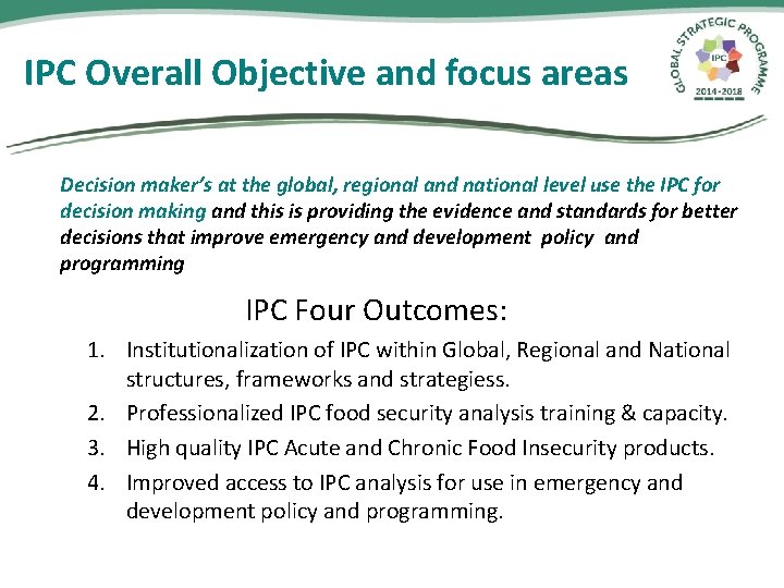 IPC Overall Objective and focus areas Decision maker’s at the global, regional and national