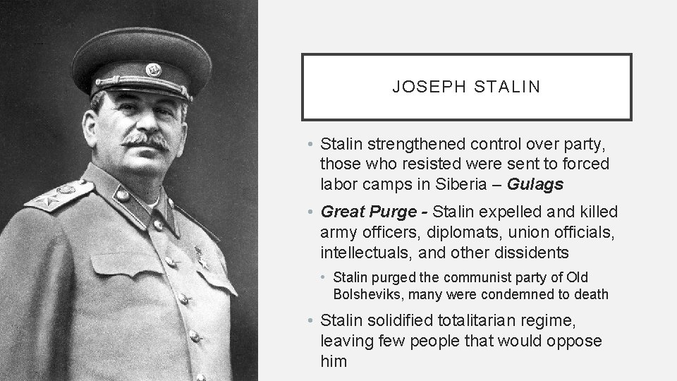 JOSEPH STALIN • Stalin strengthened control over party, those who resisted were sent to