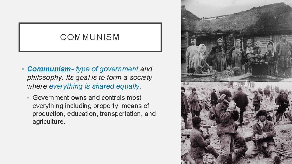 COMMUNISM • Communism- type of government and philosophy. Its goal is to form a