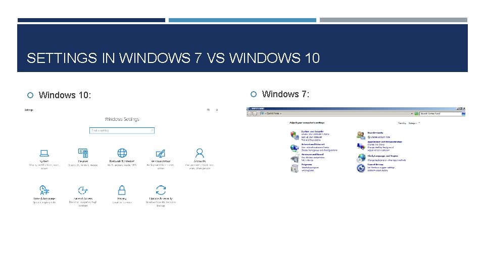 SETTINGS IN WINDOWS 7 VS WINDOWS 10 Windows 10: Windows 7: 