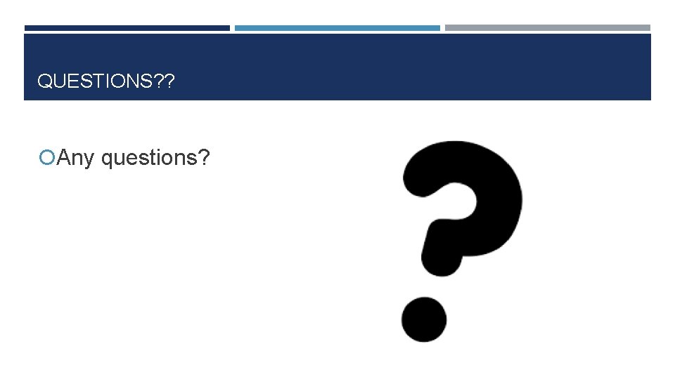 QUESTIONS? ? Any questions? 