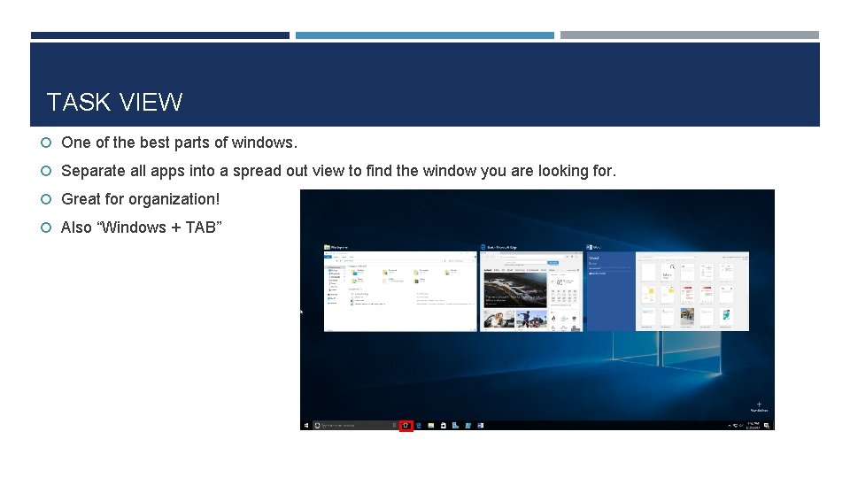 TASK VIEW One of the best parts of windows. Separate all apps into a