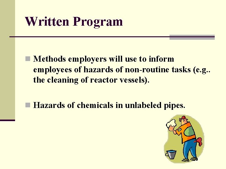 Written Program n Methods employers will use to inform employees of hazards of non-routine