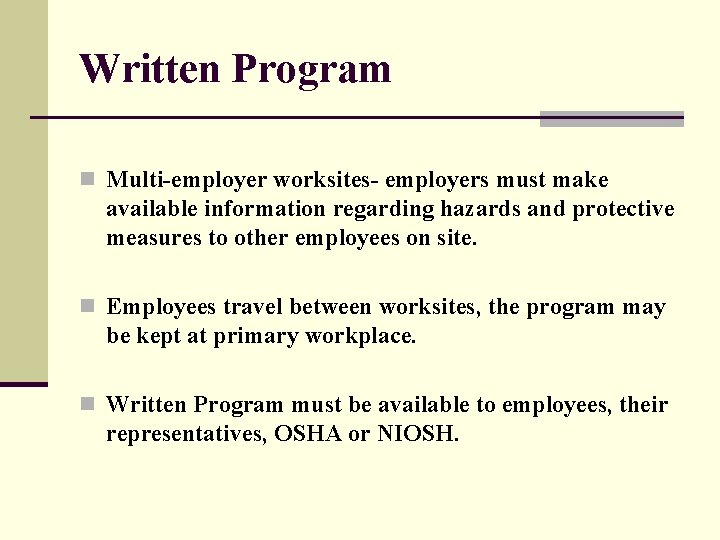 Written Program n Multi-employer worksites- employers must make available information regarding hazards and protective