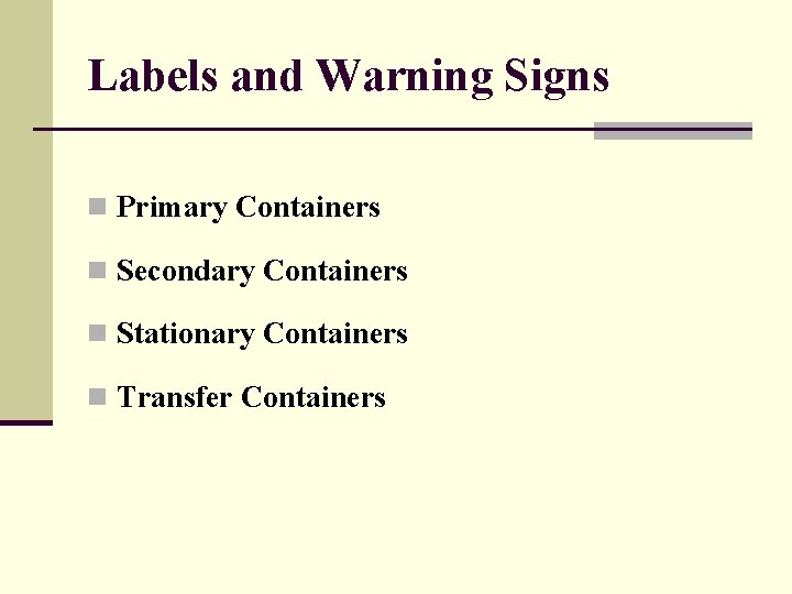 Labels and Warning Signs n Primary Containers n Secondary Containers n Stationary Containers n