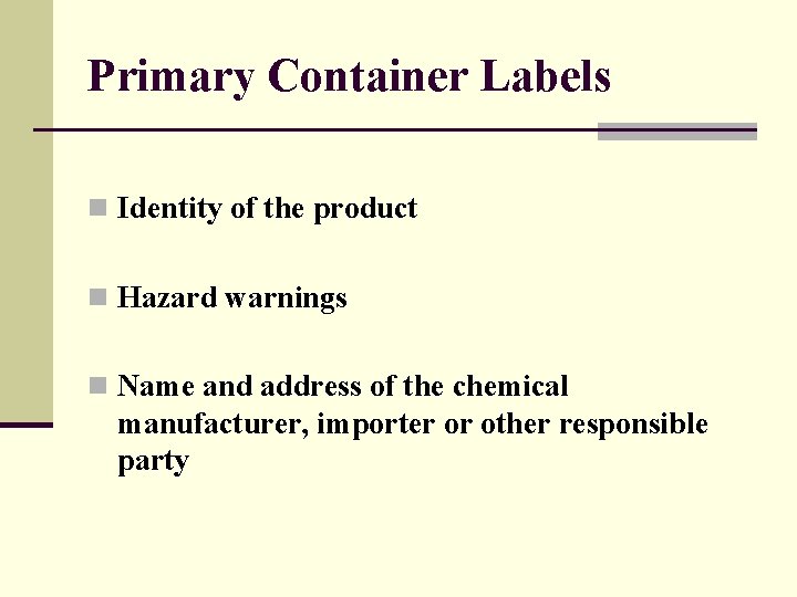 Primary Container Labels n Identity of the product n Hazard warnings n Name and