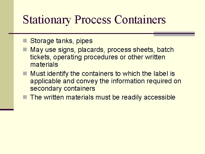 Stationary Process Containers n Storage tanks, pipes n May use signs, placards, process sheets,