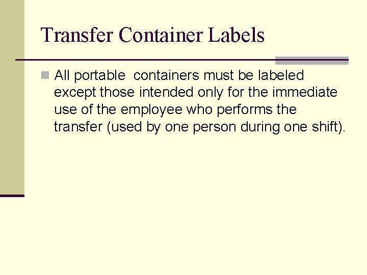 Transfer Container Labels n All portable containers must be labeled except those intended only