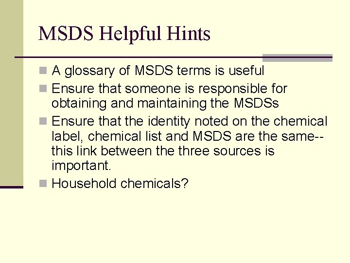 MSDS Helpful Hints n A glossary of MSDS terms is useful n Ensure that